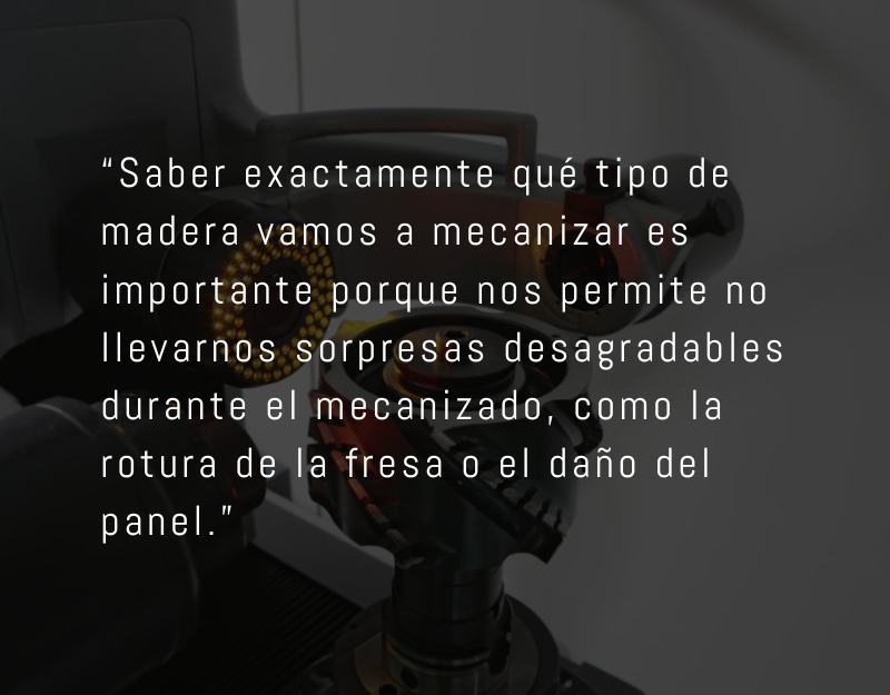 ¿Por qué es importante el tipo de madera que se mecaniza?