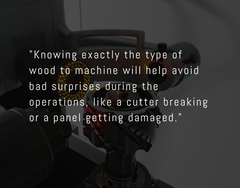 Why is the type of wood being processed important